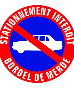 Panneau signalétique pour interdiction de stationner bordel de merde