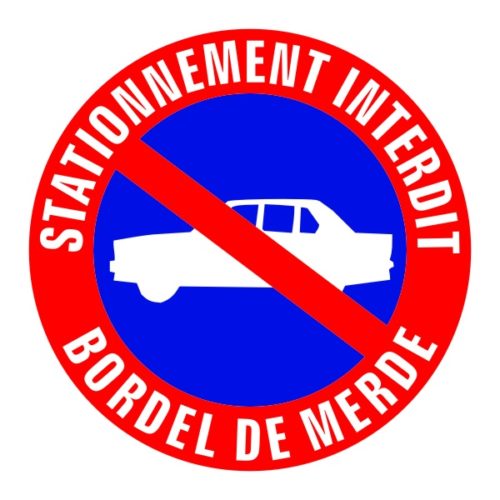 Panneau signalétique pour interdiction de stationner bordel de merde
